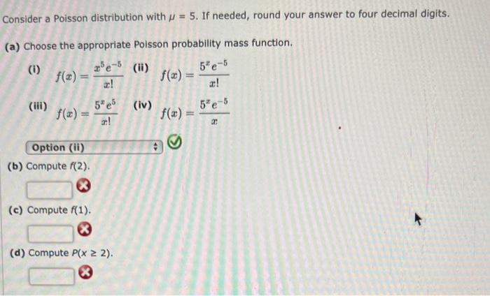  Consider a Poisson distribution with =5. If needed, round your answer
