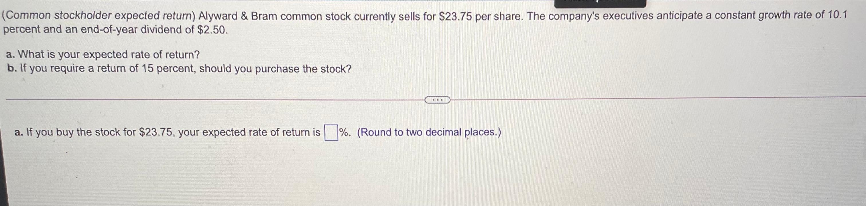  (Common stockholder expected return) Alyward & Bram common stock currently sells