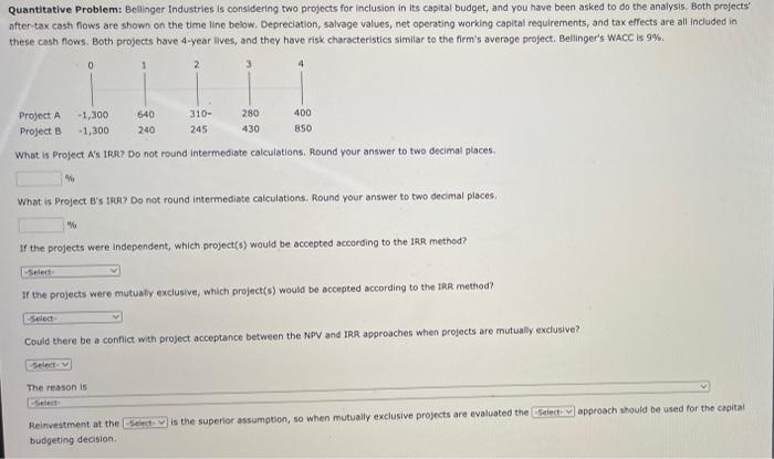  Quantitative Problem: Bellinger Industries is considering two projects for inclusion in