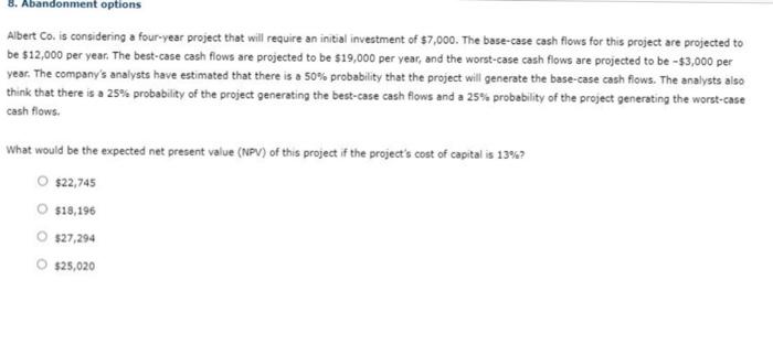  8. Abandonment options Albert Co. is considering a four-year project that