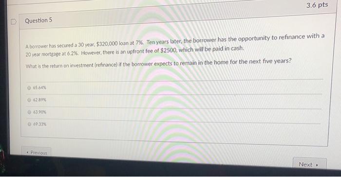 3.6 pts Question 5 A borrower has secured a 30 year