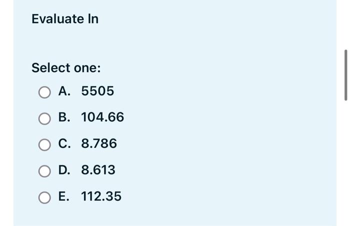  Evaluate In Select one: OA. 5505 B. 104.66 O C. 8.786
