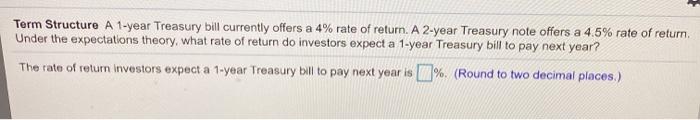 Term Structure A 1-year Treasury bill currently offers a 4% rate