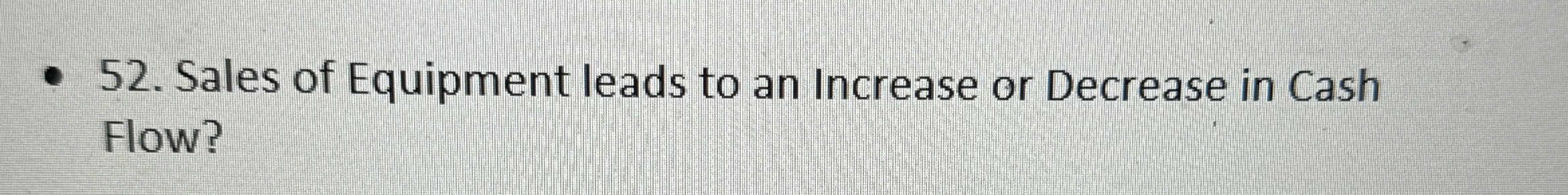  Sales of Equipment leads to an Increase or Decrease in Cash