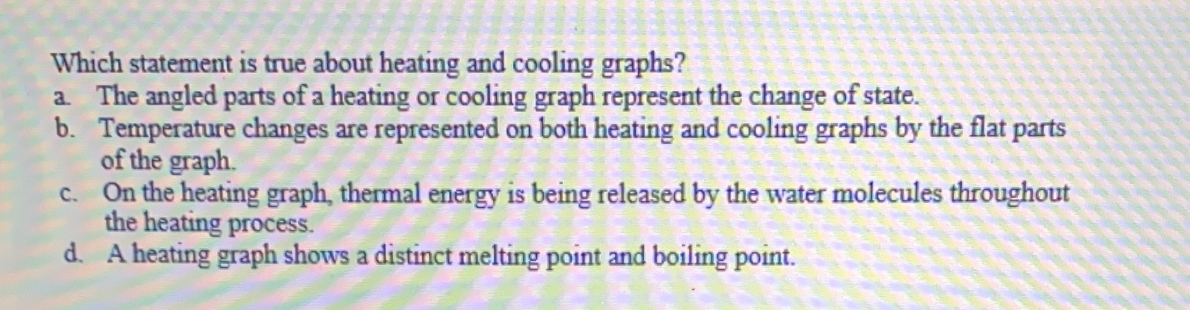 Please help! Which statement is true about heating and cooling graphs? a.