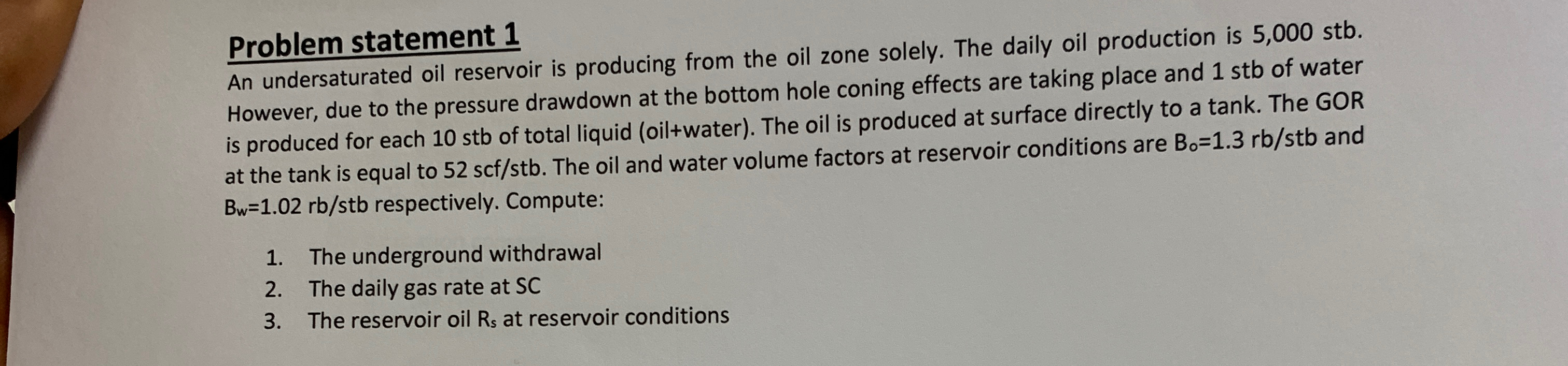  Problem statement 1 An undersaturated oil reservoir is producing from the