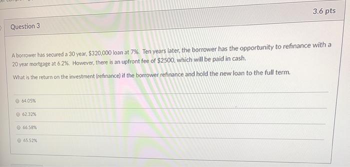  3.6 pts Question 3 A borrower has secured a 30 year,