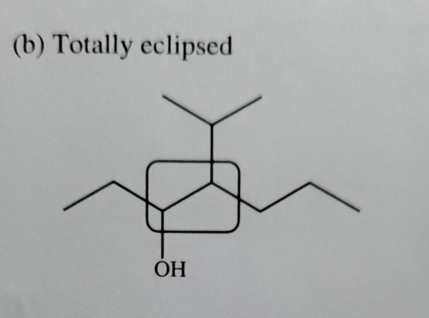 Draw the requested Newman projection down the indicated bond (b) Totally eclipsed