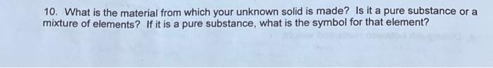  10. What is the material from which your unknown solid is