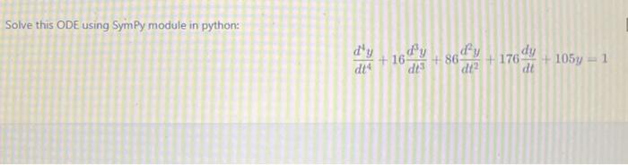  Solve this ODE using SymPy module in python: dt4d4y+16dt3d3y+86dt2d2y+176dtdy+105y=1