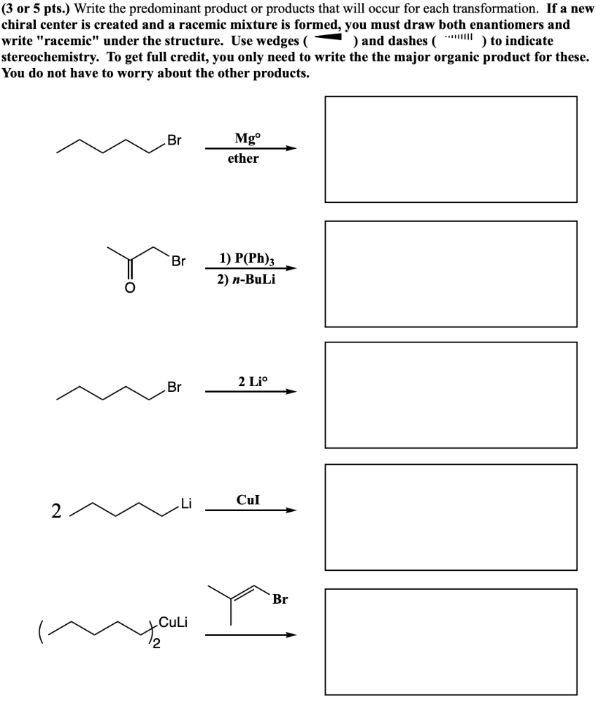  ( 3 or 5 pts.) Write the predominant product or products