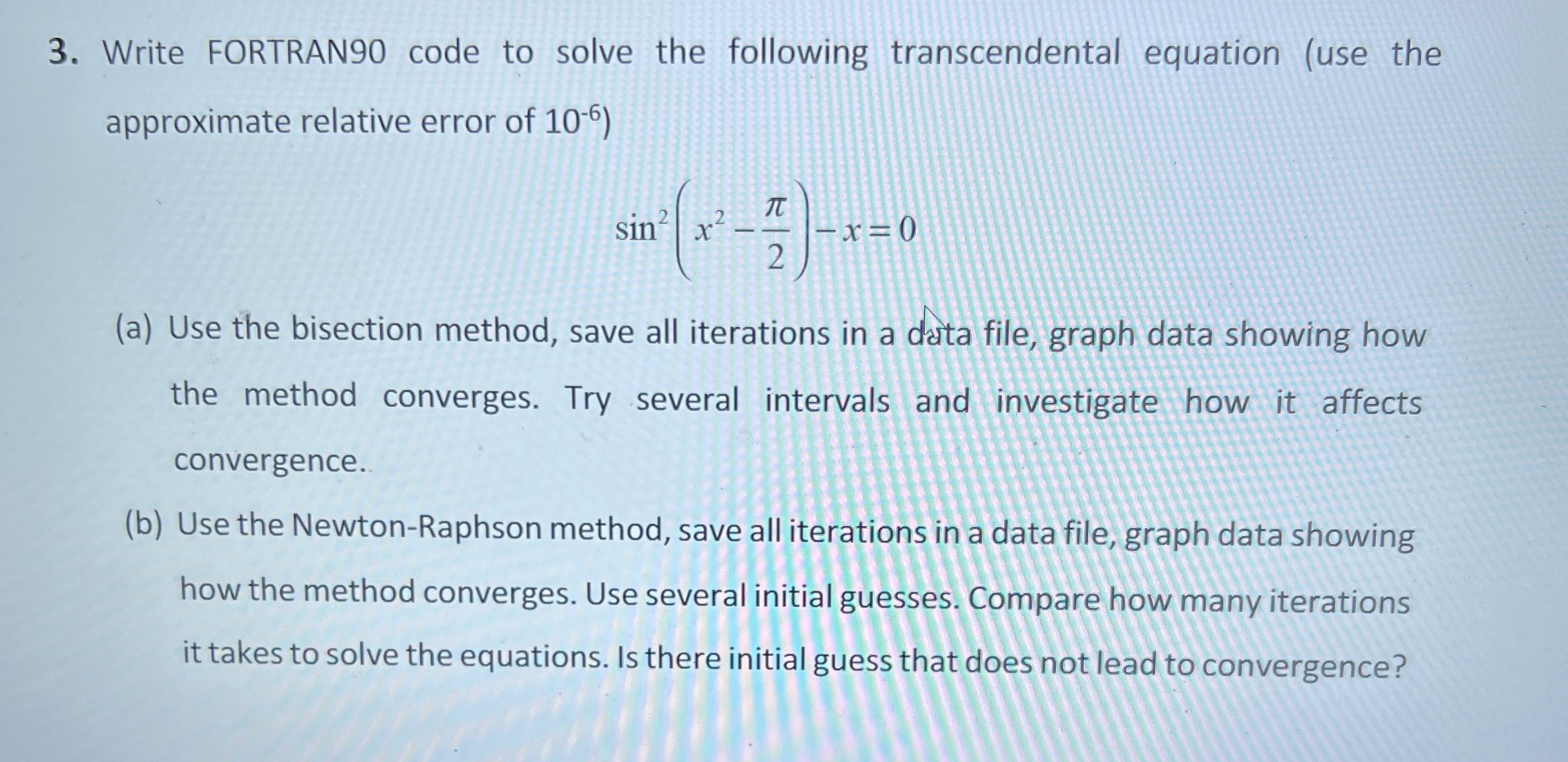  3. Write FORTRAN90 code to solve the following transcendental equation (use