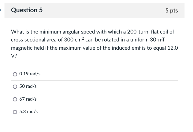  Question 5 5 pts What is the minimum angular speed with