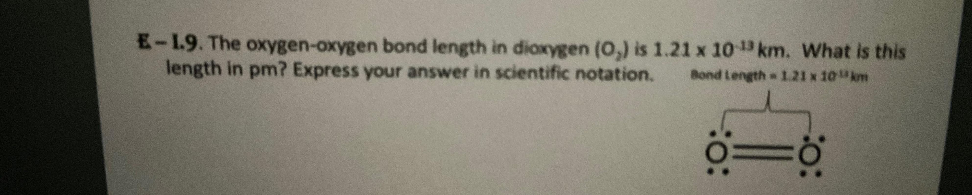  E-1.9. The oxygen-oxygen bond length in dioxygen (O2) is 1.2110-13km. What