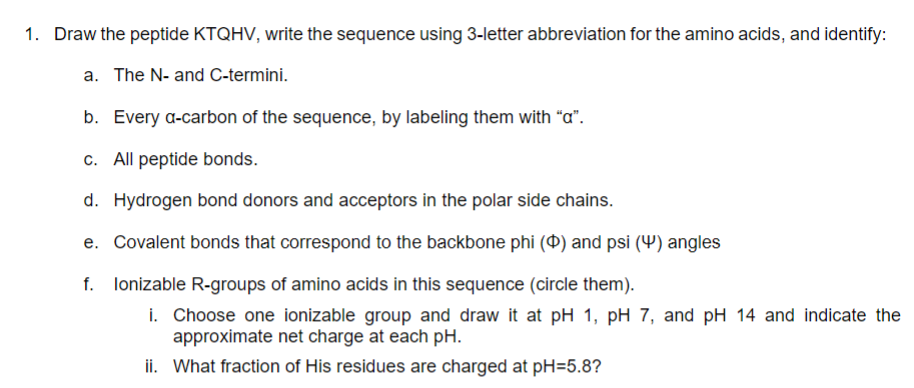  1. Draw the peptide KTQHV, write the sequence using 3-letter abbreviation