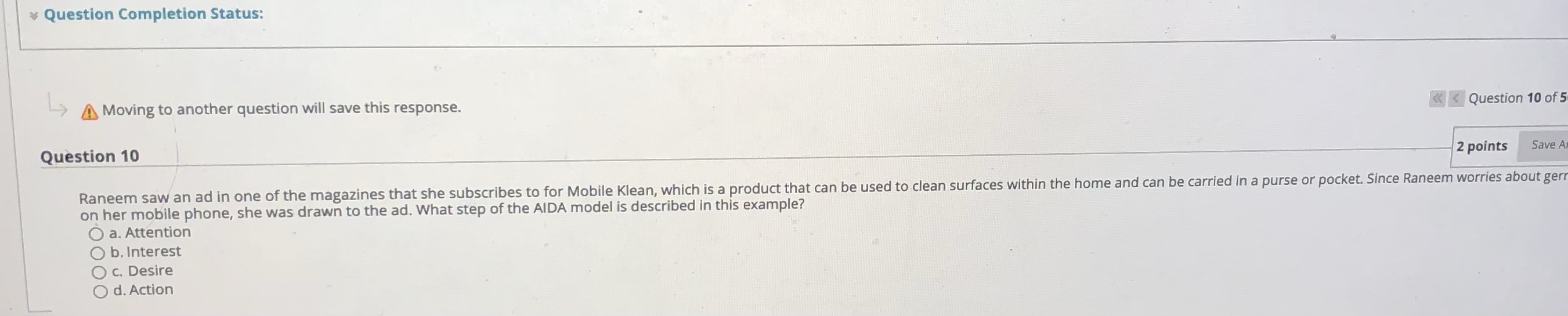 Look below Question Completion Status: Moving to another question will save this