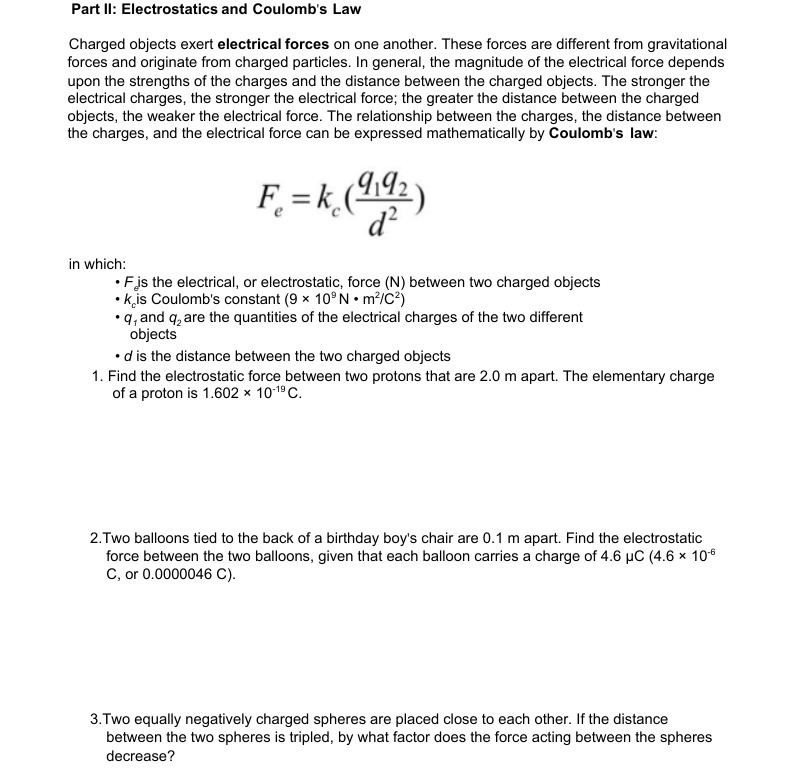  Part II: Electrostatics and Coulomb's Law Charged objects exert electrical forces