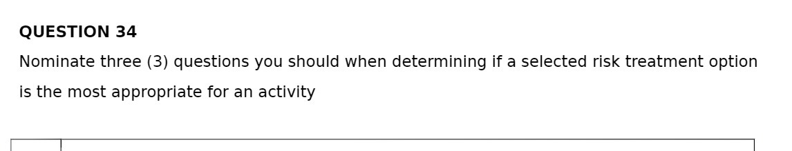  QUESTION 34 Nominate three (3) questions you should when determining if