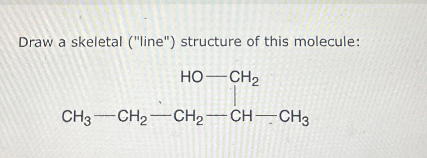  Draw a skeletal ("line") structure of this molecule: 