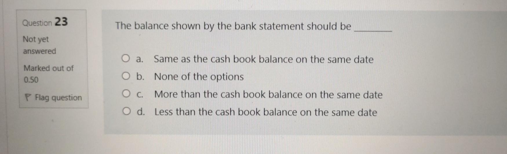 adding and subtracting the reconciling items O b. It is the balance
