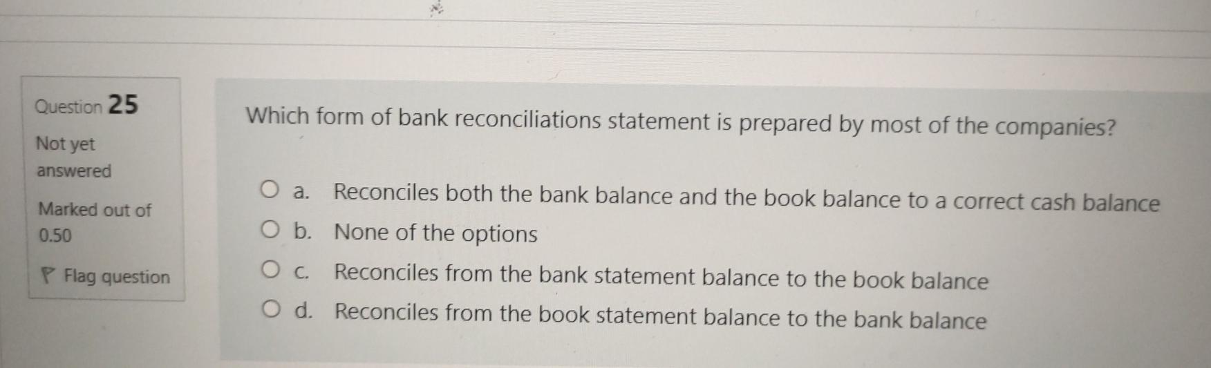 adding the reconciling items O d. It is the balance after subtracting