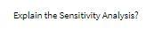  Explain the Sensitivity Analysis