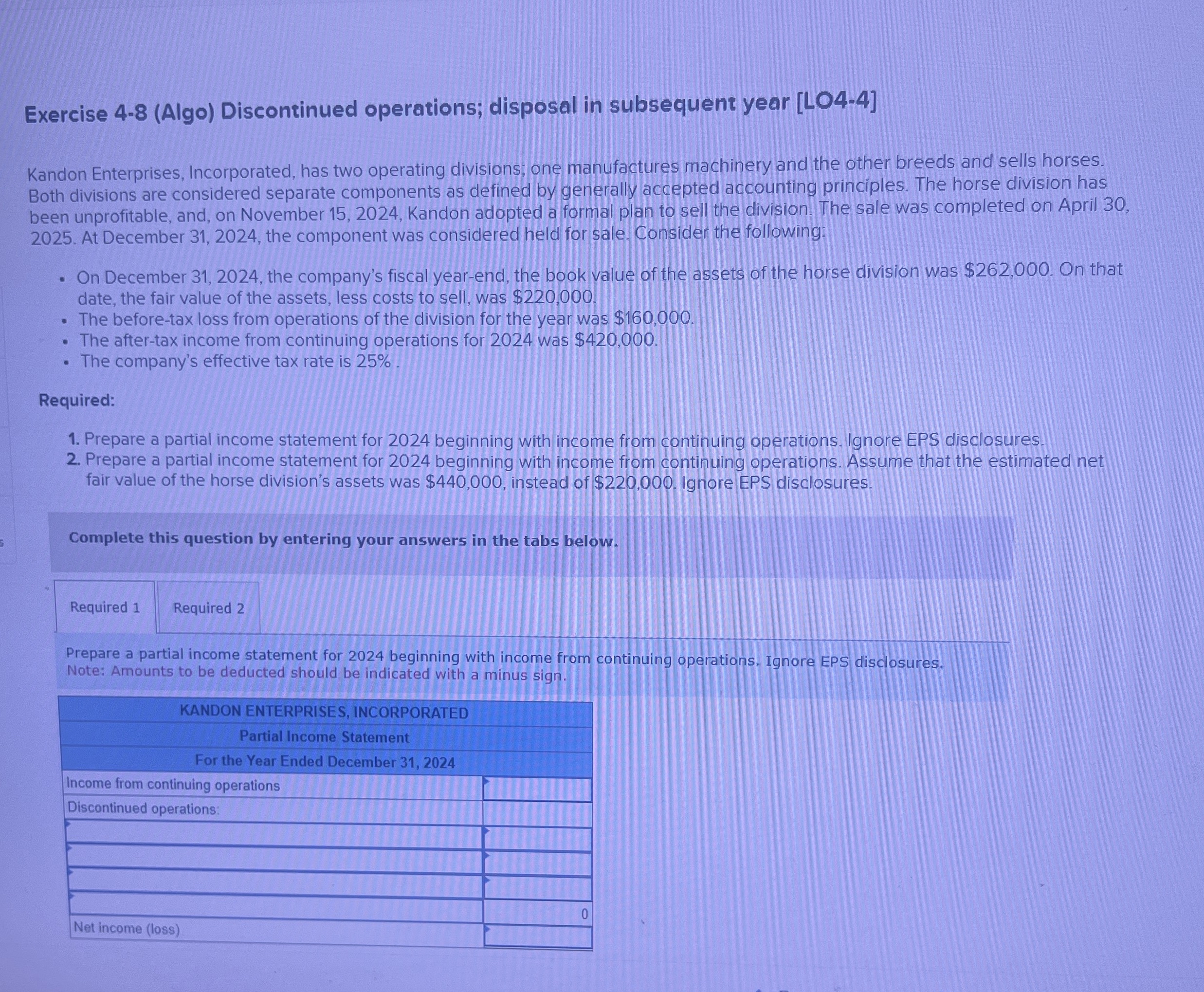 Exercise 4-8(Algo) Discontinued operations; disposal in subsequent year [LO4-4] 0.83 points