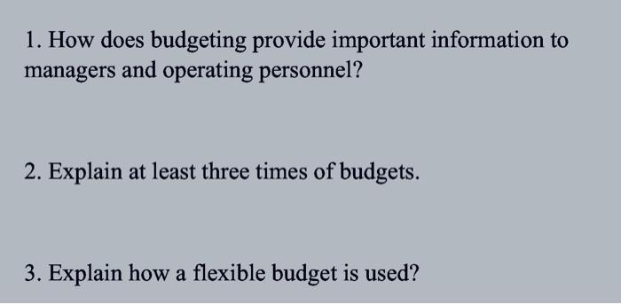  1. How does budgeting provide important information to managers and operating