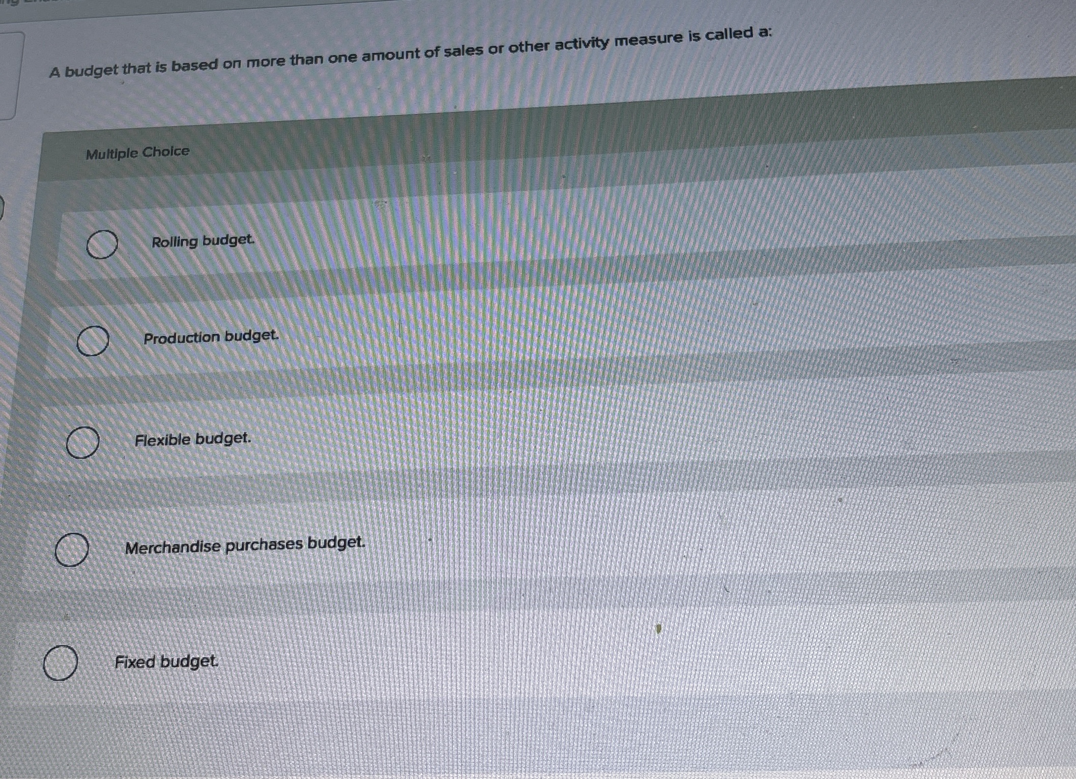  A budget that is based on more than one amount of