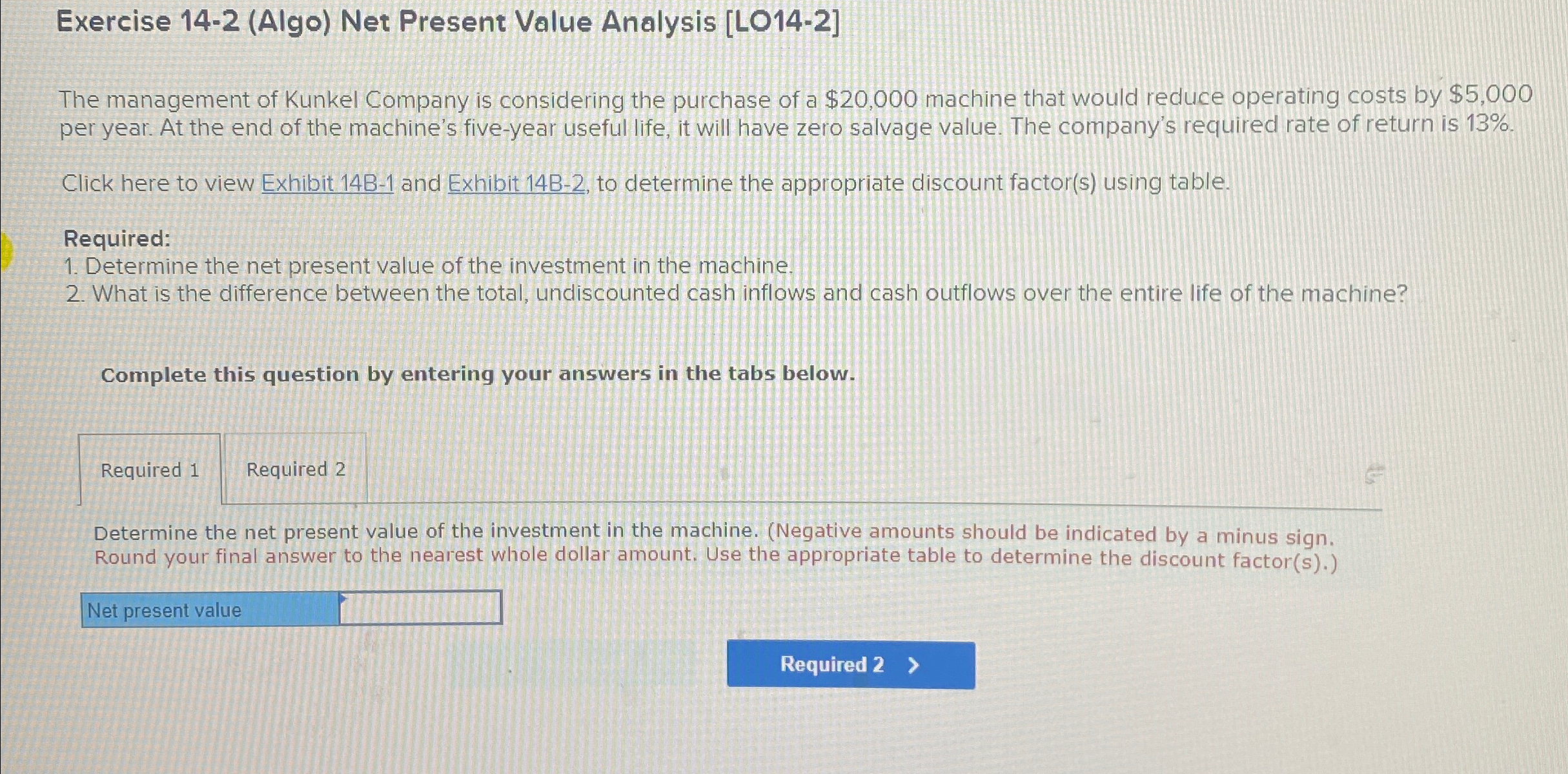  Exercise 14-2(Algo) Net Present Value Analysis [LO14-2] The management of Kunkel