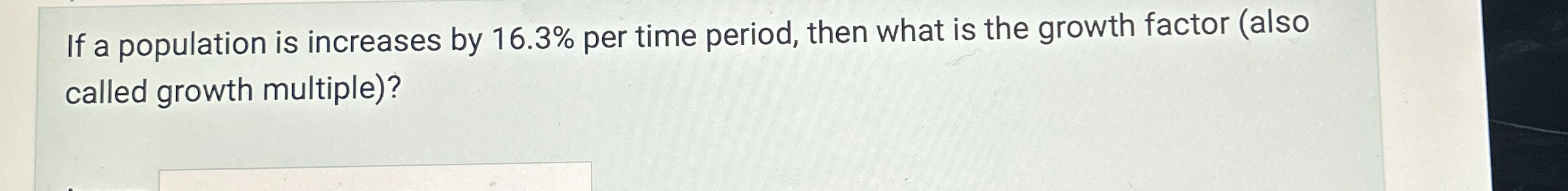  If a population is increases by 16.3% per time period, then