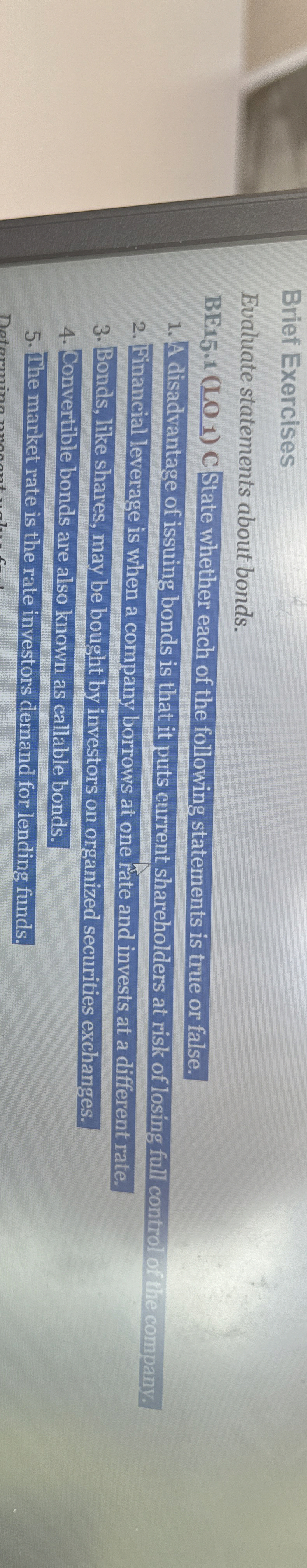  Brief Exercises Evaluate statements about bonds. BE15.1(LO 1) C State whether