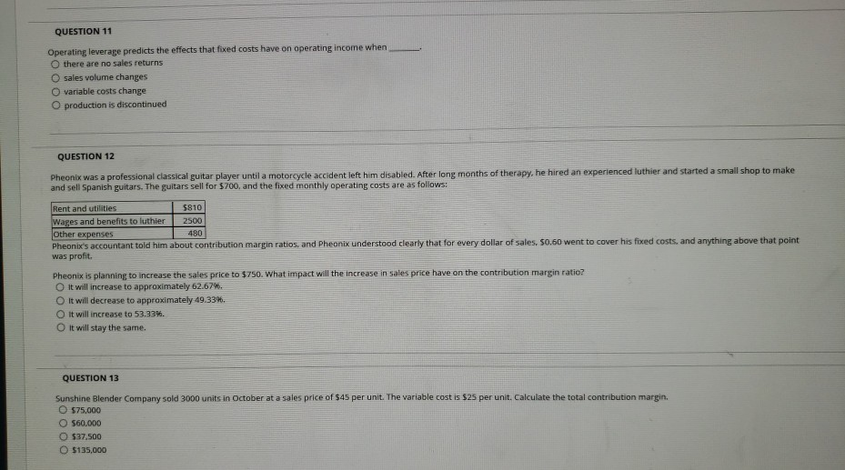  QUESTION 11 Operating leverage predicts the effects that fixed costs have