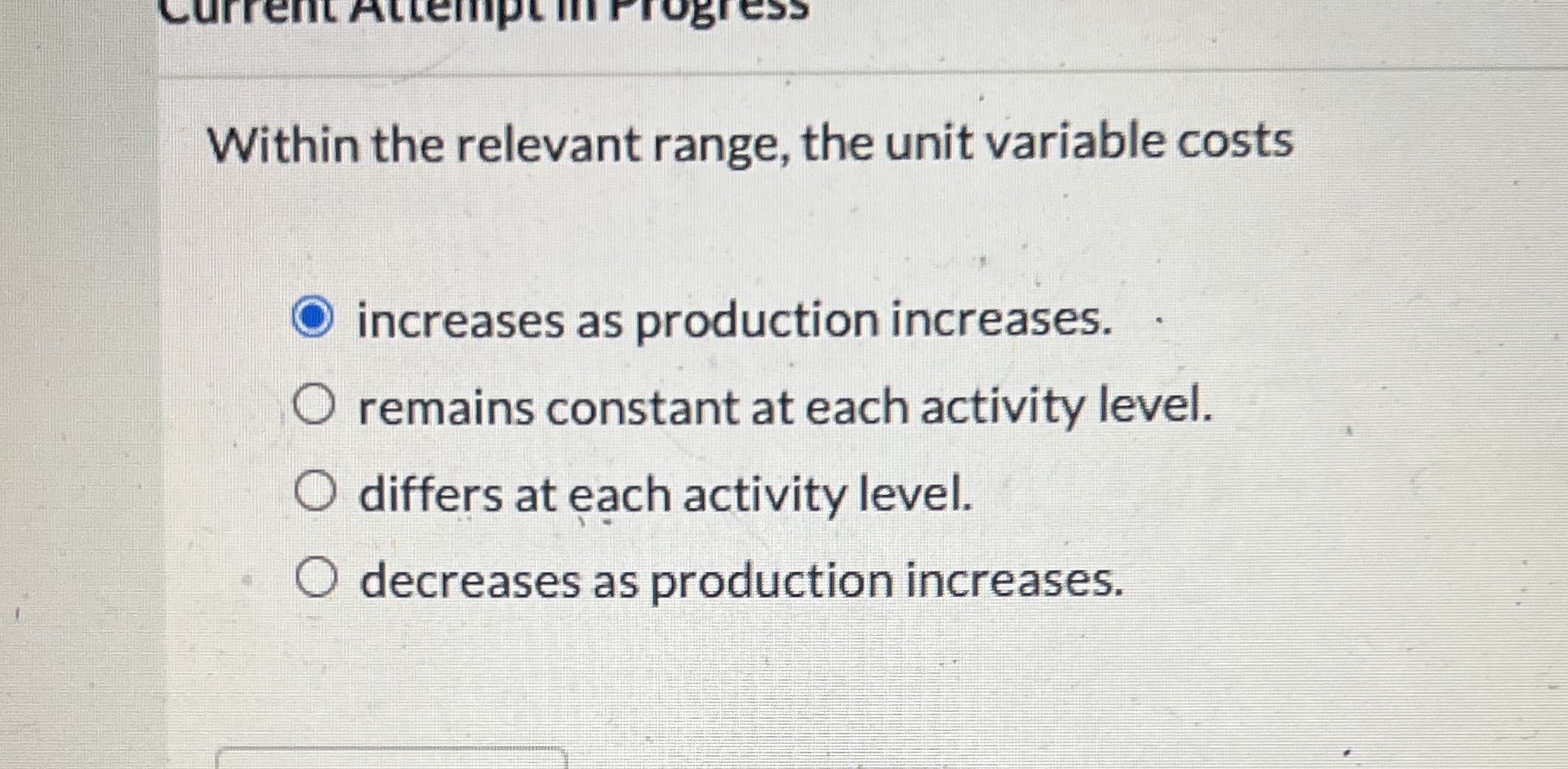  Within the relevant range, the unit variable costs increases as production
