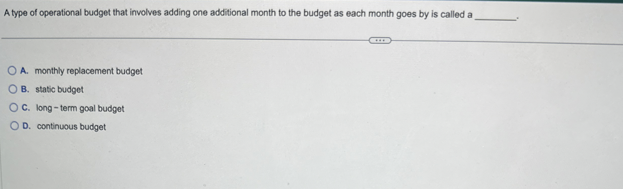  A type of operational budget that involves adding one additional month