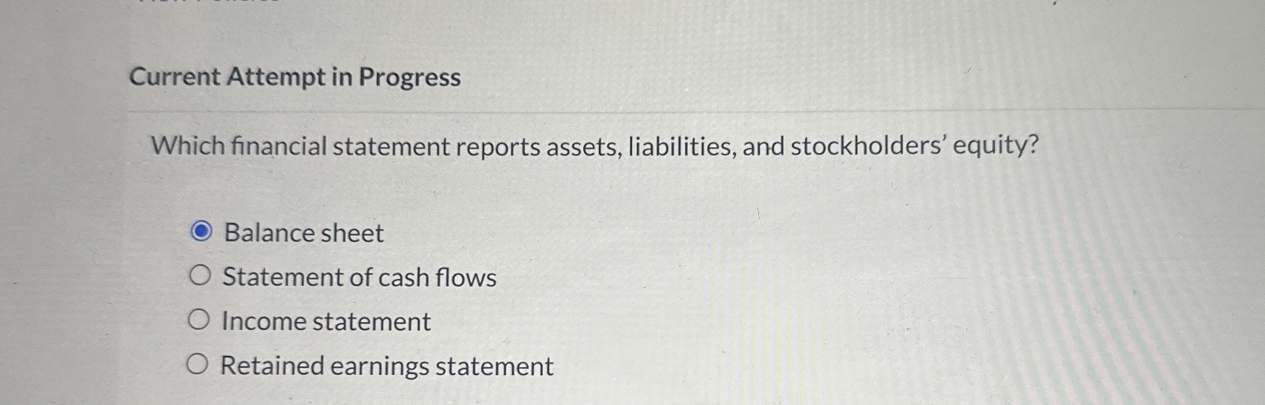  Current Attempt in Progress Which financial statement reports assets, liabilities, and