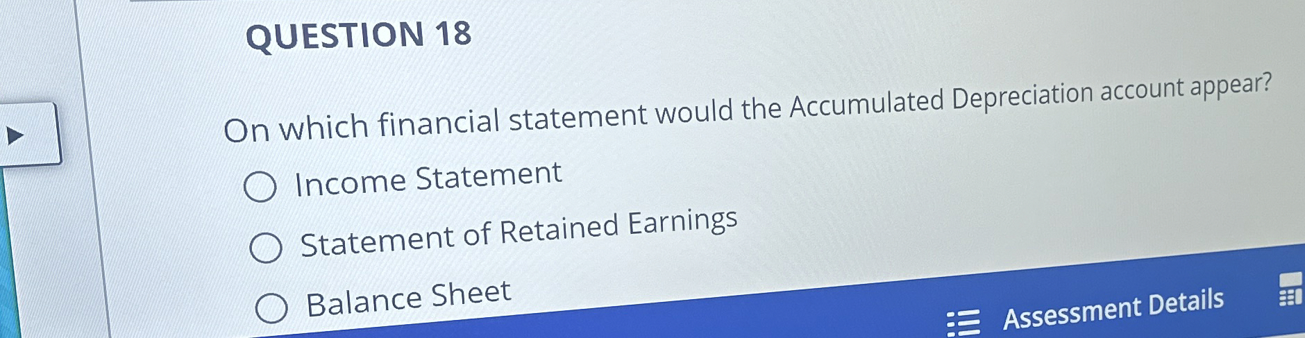 QUESTION 18 On which financial statement would the Accumulated Depreciation account