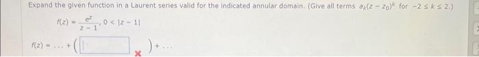 thank you Expand the given function in a Laurent series valid for