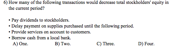 6) How many of the following transactions would decrease total stockholders'