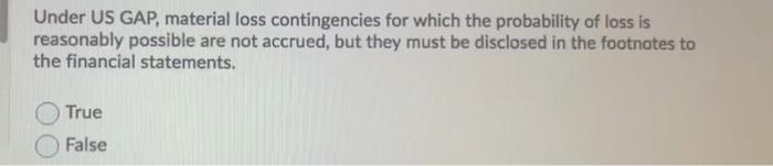  Under US GAP, material loss contingencies for which the probability of