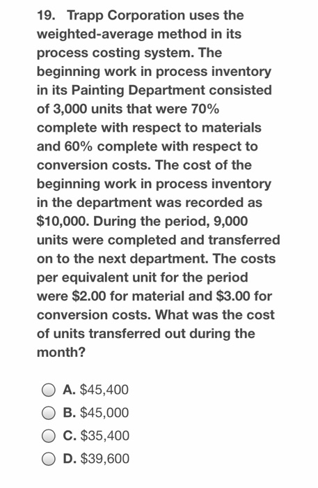  19. Trapp Corporation uses the weighted-average method in its process costing