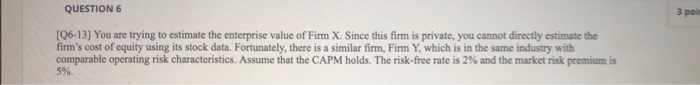  Equity beta is: 6.6 Debt beta is: .2 QUESTION 6 3