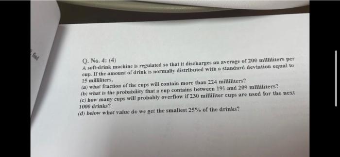 fast plz Q. No. 4: (4) A soff-drink machine is regulated so