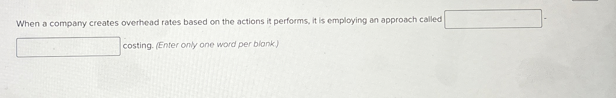  When a company creates overhead rates based on the actions it