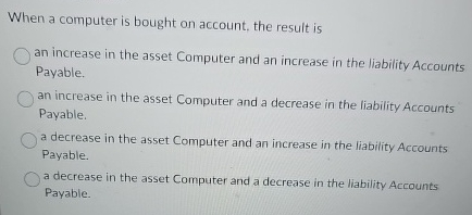  When a computer is bought on account, the result is an
