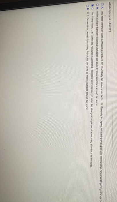  Which statement is FALSE? O A. The most commonly used accounting