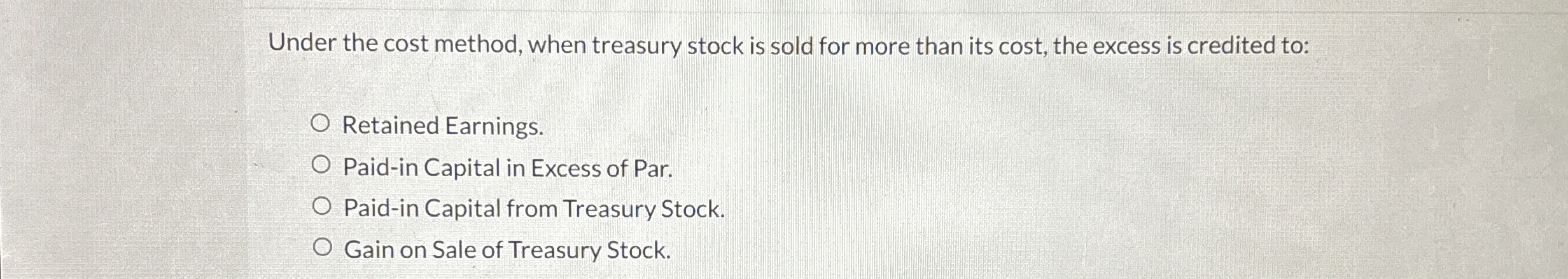  Under the cost method, when treasury stock is sold for more