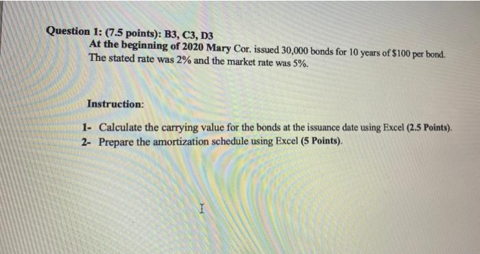 Solve it in excel please Question 1: (7.5 points): B3, C3, D3