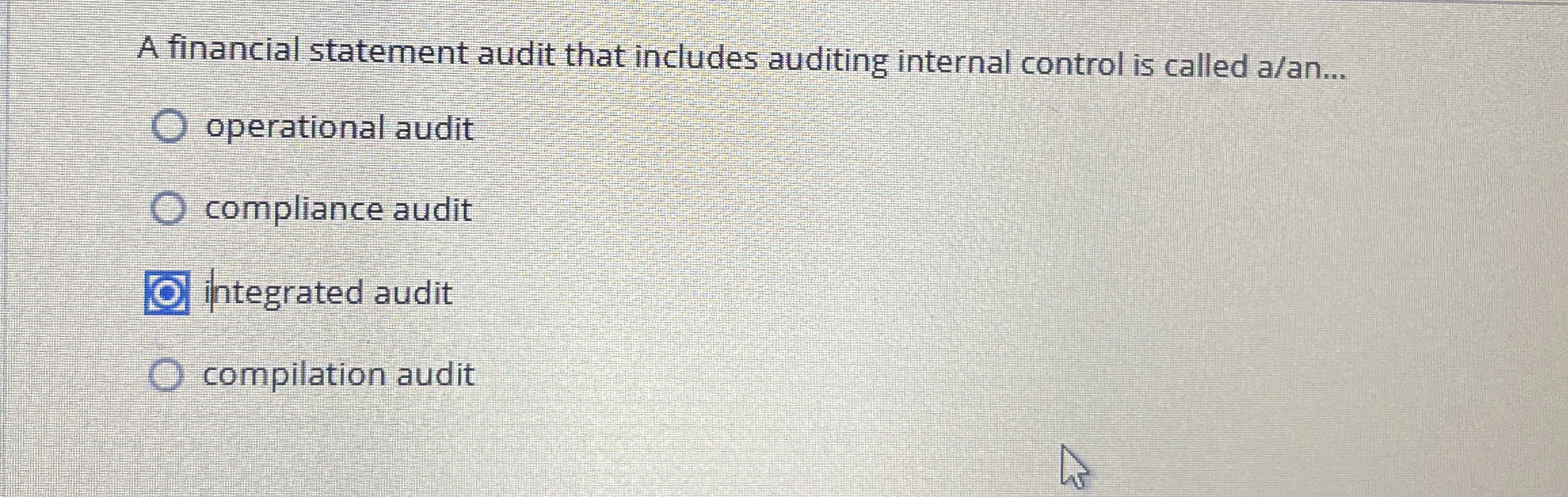  A financial statement audit that includes auditing internal control is called