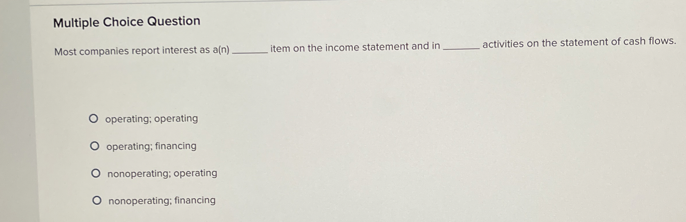  Multiple Choice Question Most companies report interest as a(n) item on